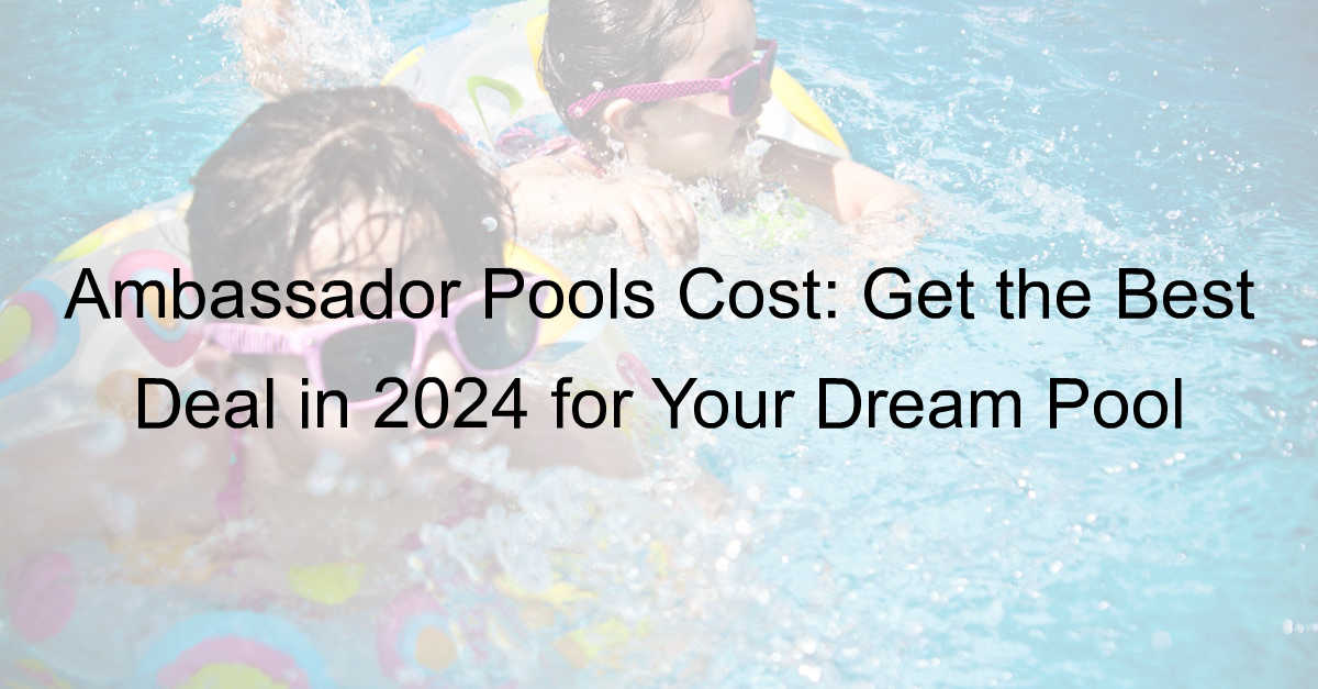 ambassador pools cost