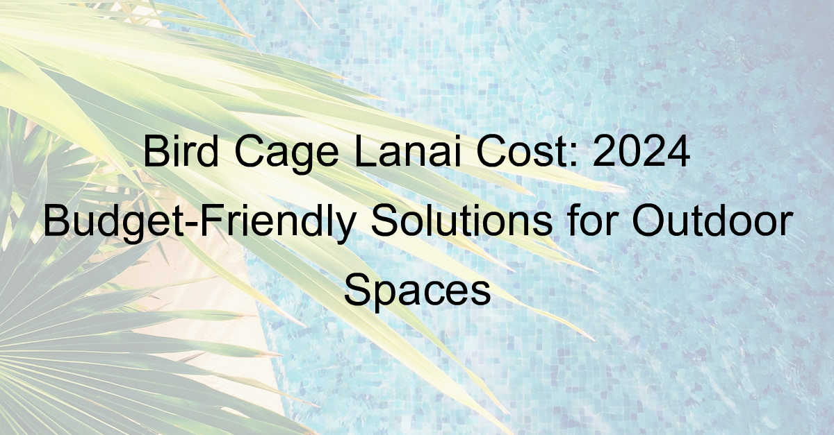 bird cage lanai cost