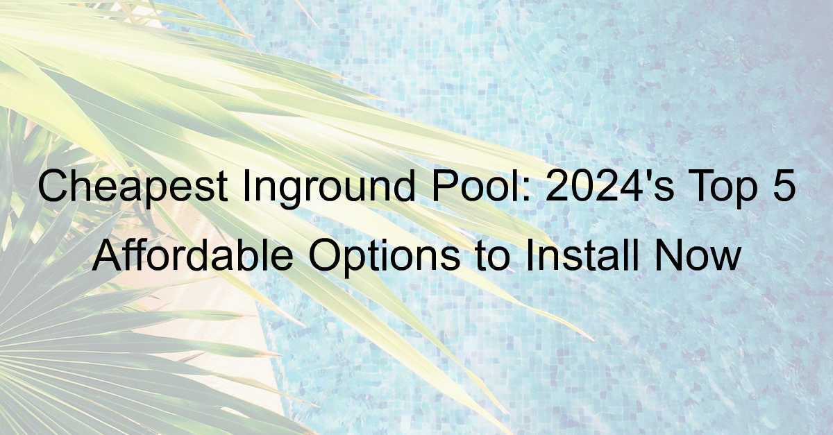 cheapest inground pool