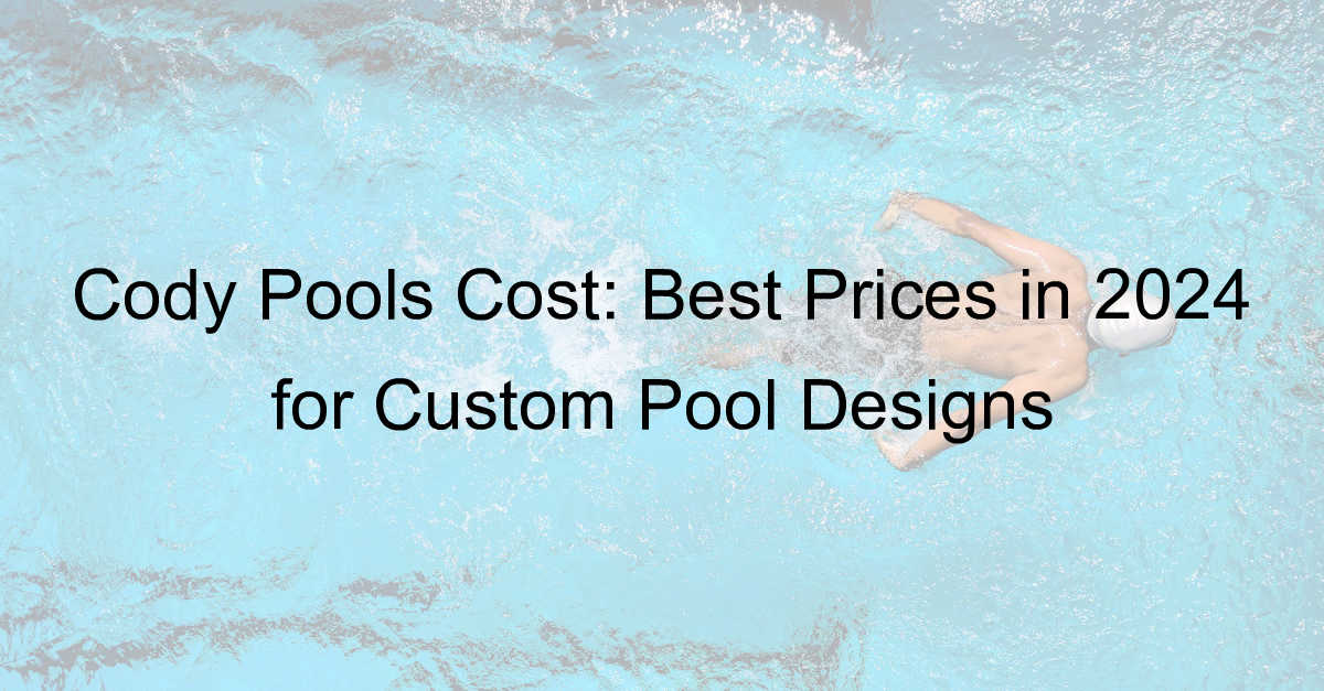 cody pools cost