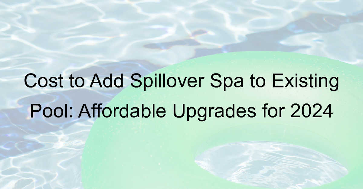 cost to add spillover spa to existing pool