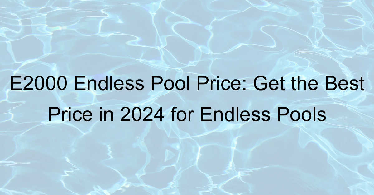 e2000 endless pool price