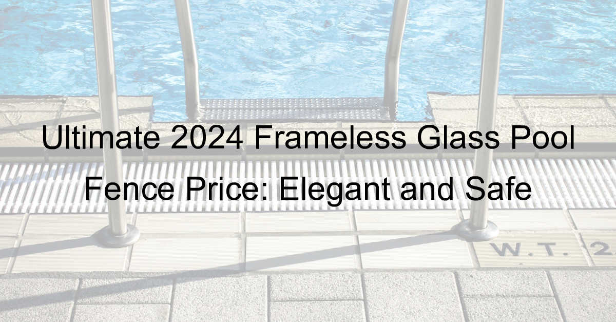 frameless glass pool fence price