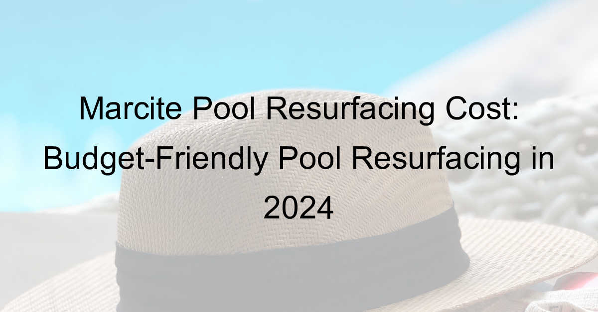 marcite pool resurfacing cost