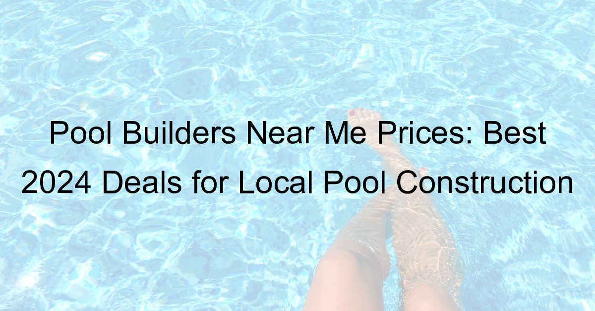 pool builders near me prices