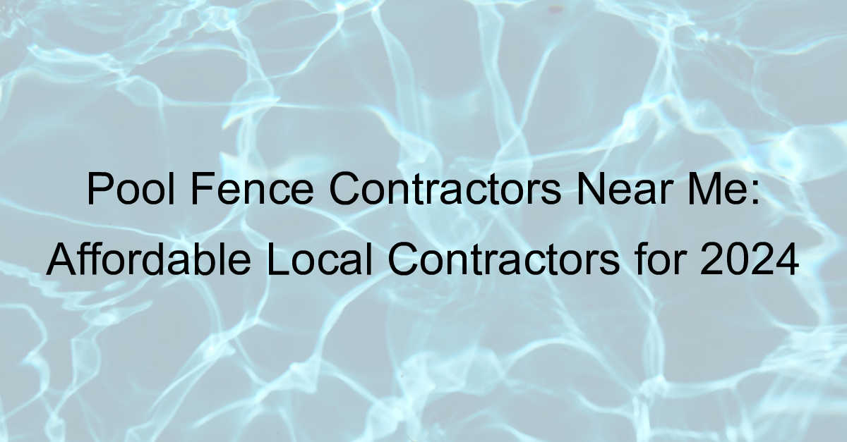 pool fence contractors near me